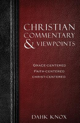 Christian Commentaries and Viewpoints By Knox Dahk (Paperback)