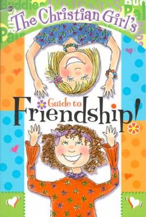 Christian Girls Guide To Friendship By Widenhouse Kathy 9781584110439