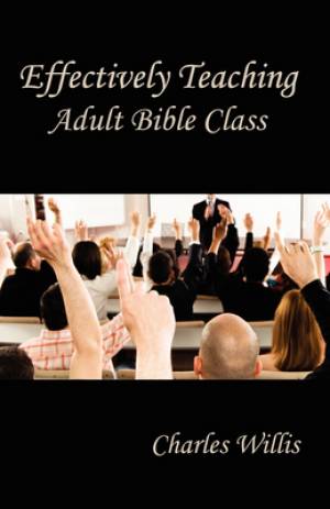 Effectively Teaching Adult Bible Class By Charles Willis (Paperback)