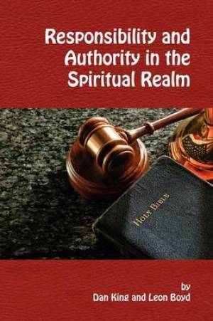 Responsibility and Authority in the Spiritual Realm By Leon Boyd