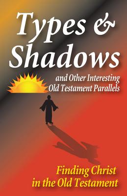 Types and Shadows and Interesting Old Testament Parallels (Paperback)