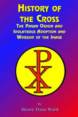 History Of The Cross By Henry Dana Ward (Paperback) 9781585090563