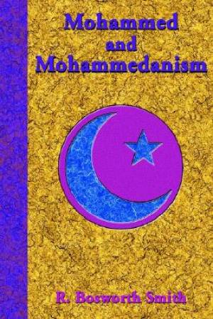 Mohammed And Mohammedanism By R Bosworth Smith (Paperback)