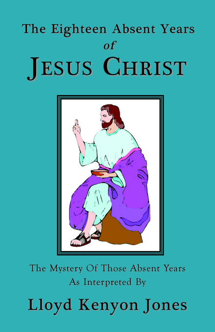 Eighteen Absent Years Of Jesus Christ By Lloyd Kenyon Jones