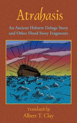 Atrahasis An Ancient Hebrew Deluge Story By Clay Albert T (Hardback)