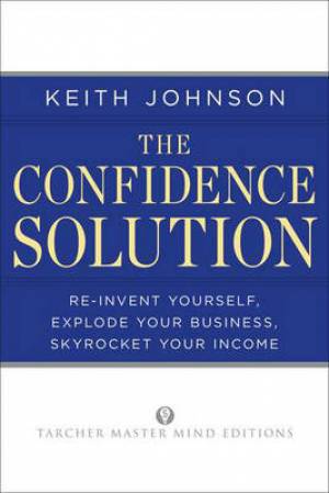 Confidence Solution Reinvent Yourself Explode Your Business Skyrocke