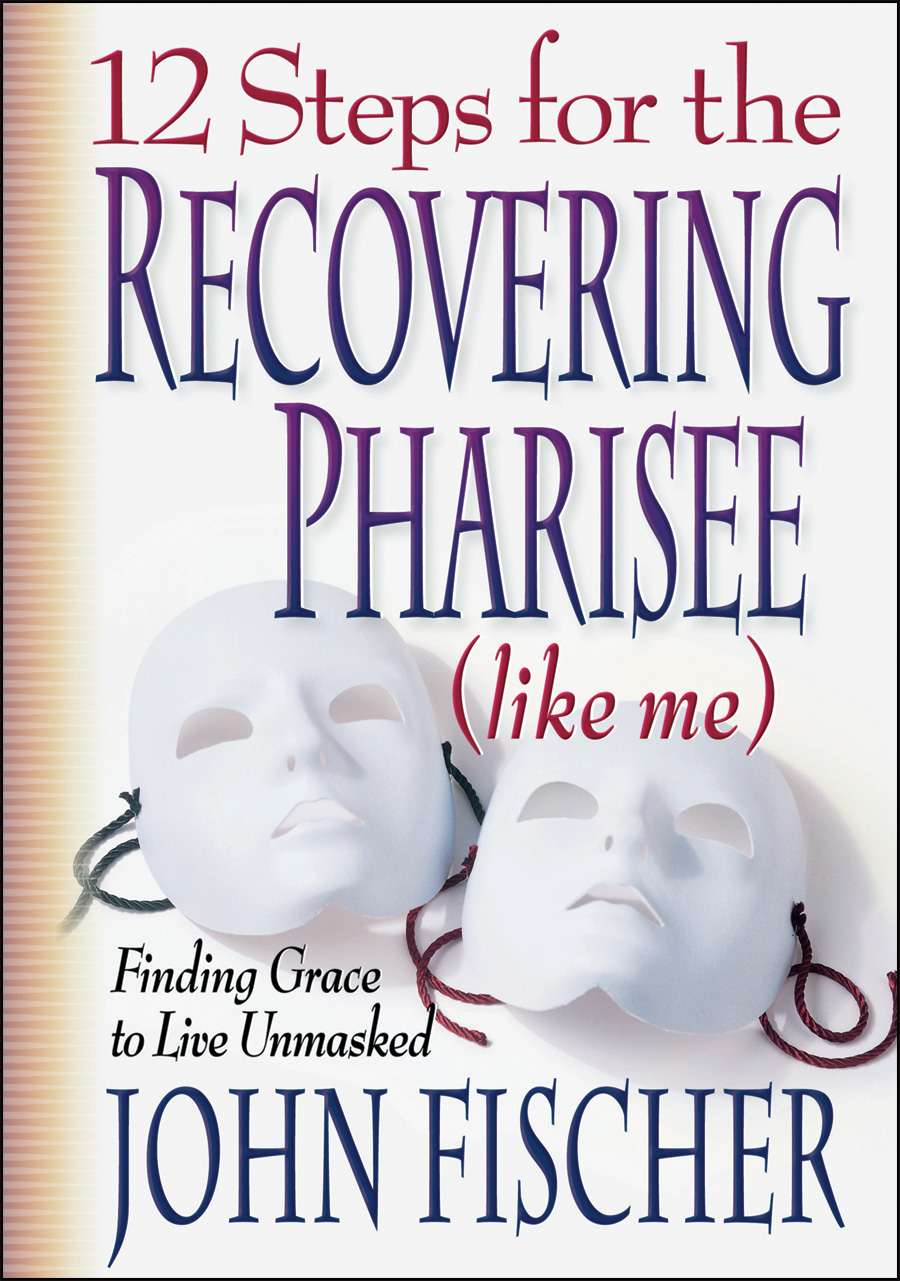 12 Steps for the Recovering Pharisee (like me) [eBook]