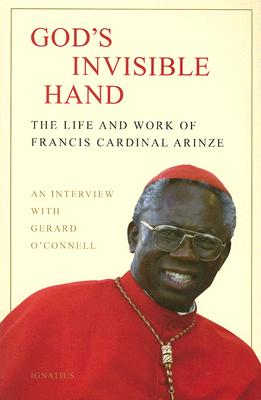 God's Invisible Hand The Life and Work of Francis Cardinal Arinze