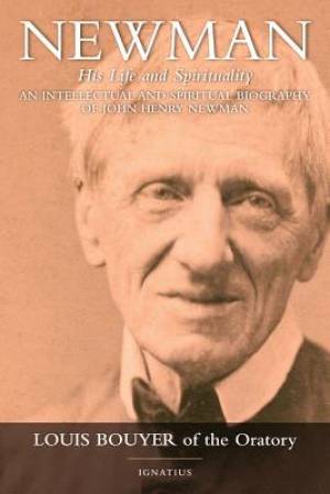 Newman An Intellectual And Spiritual Biography Of John Henry Newman