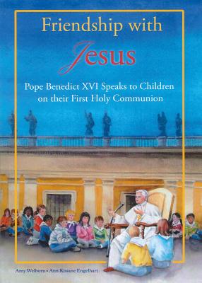 Friendship with Jesus Pope Benedict XVI Talks to Children on Their Fi