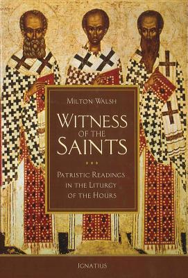 Witness of the Saints Patristic Readings in the Liturgy of the Hours