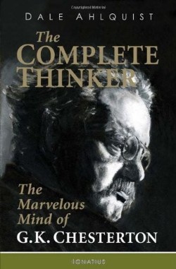 Complete Thinker The Marvelous Mind of G K Chesterton By Ahlquist Dale