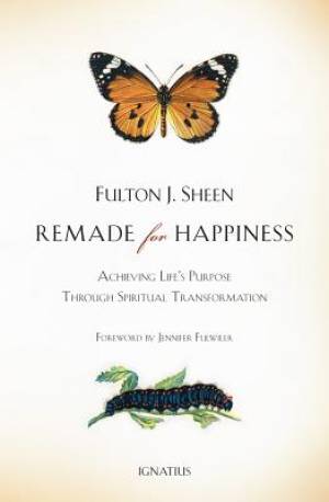 Remade for Happiness Achieving Life's Purpose Through Spiritual Trans