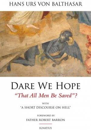 Dare We Hope That All Men be Saved By Hans Urs von Balthasar