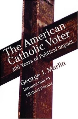 American Catholic Voter Two Hundred Years of Political Impact by Geor