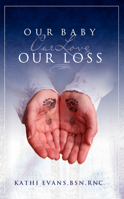 Our Baby Our Love Our Loss By Kathi Evans (Paperback) 9781587367304