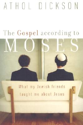 The Gospel According to Moses What My Jewish Friends Taught Me About