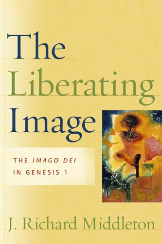 Liberating Image The Imago Dei In Genesis 1 By J Richard Middleton