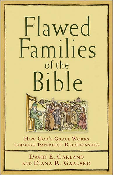 Flawed Families Of The Bible By David E Garland Diana R Garland