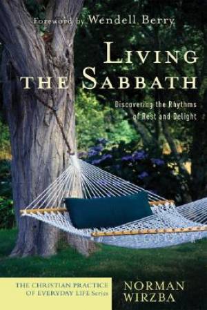 Living The Sabbath By Norman Wirzba (Paperback) 9781587431654