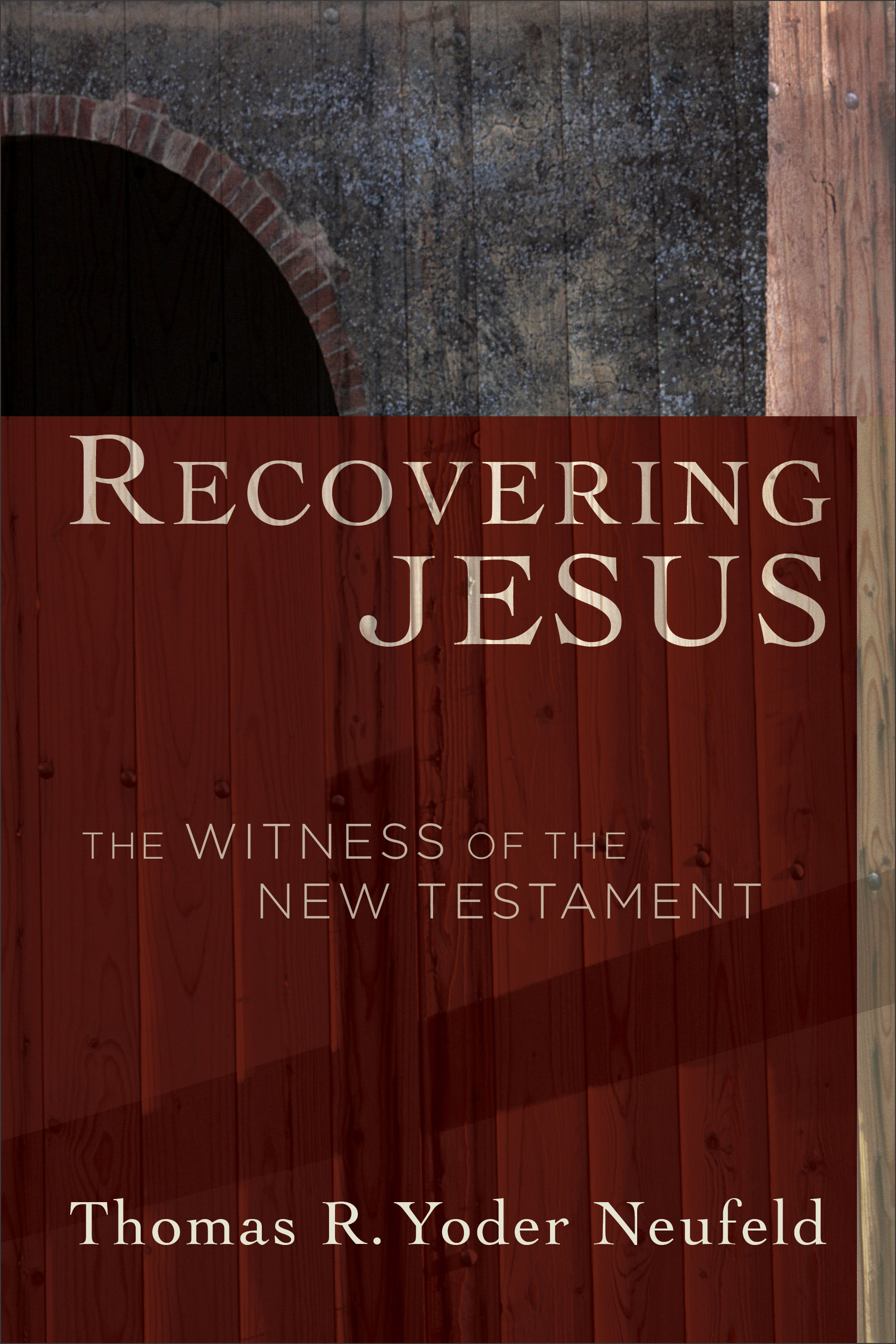 Recovering Jesus By Thomas R Yoder Neufeld (Paperback) 9781587432026