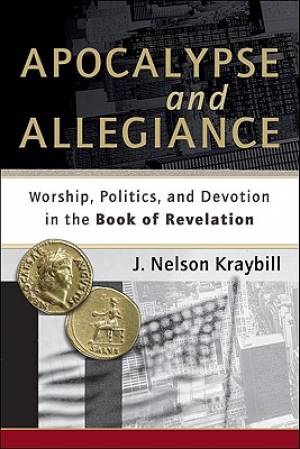 Apocalypse and Allegiance By J Nelson Kraybill (Paperback)