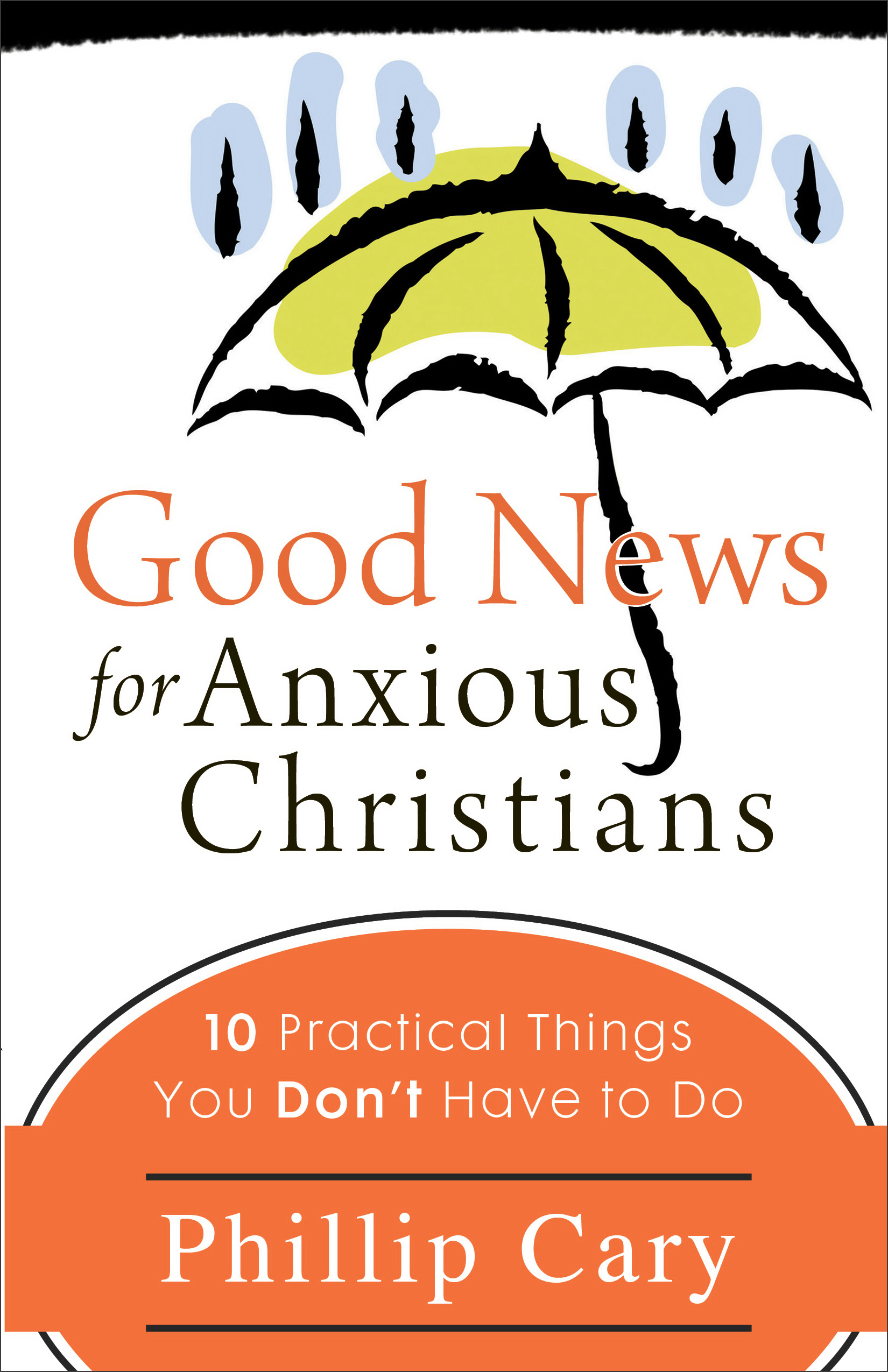 Good News for Anxious Christians By Phillip Cary (Paperback)