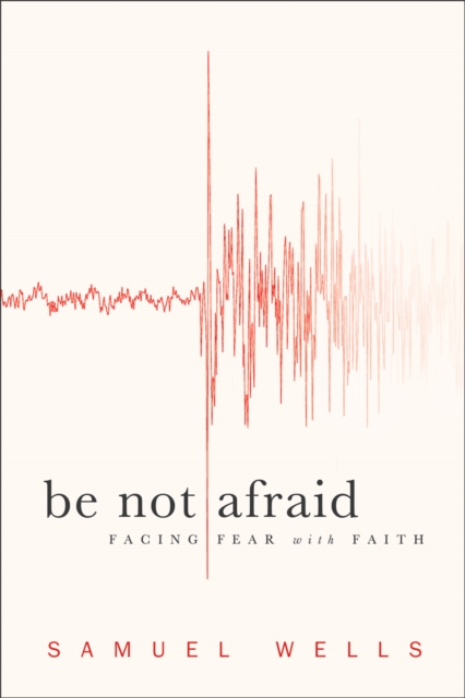 Be Not Afraid By Samuel Wells (Paperback) 9781587433023