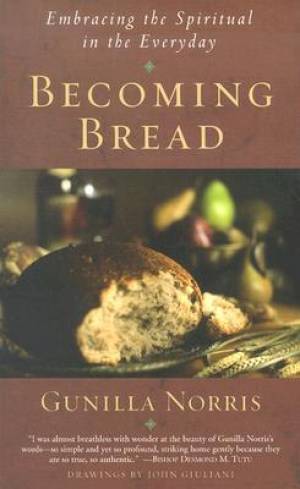 Becoming Bread By Gunilla Norris (Paperback) 9781587680236