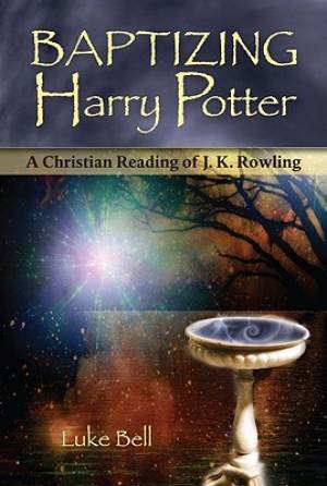 Baptizing Harry Potter By Luke Bell (Paperback) 9781587680588