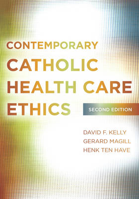 Contemporary Catholic Health Care Ethics (Paperback) 9781589019607