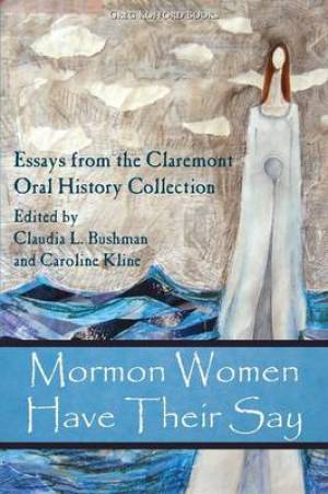 Mormon Women Have Their Say By Bushman Claudia Lauper Kline Caroline