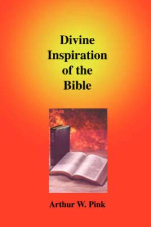 Divine Inspiration Of The Bible By Arthur W Pink (Hardback)