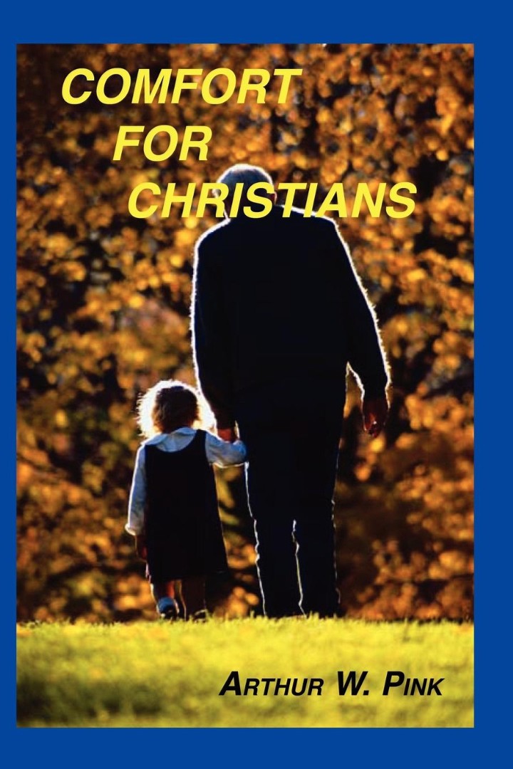 Comfort For Christians By Arthur W Pink (Paperback) 9781589603707