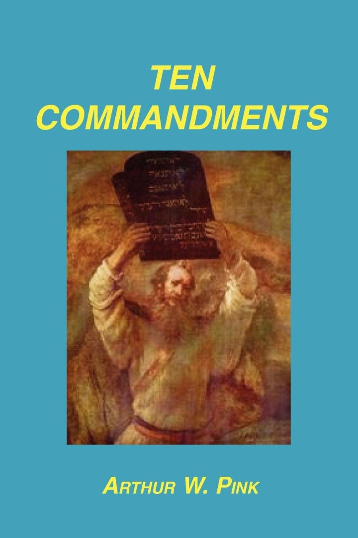 Ten Commandments By Arthur W Pink (Paperback) 9781589603752