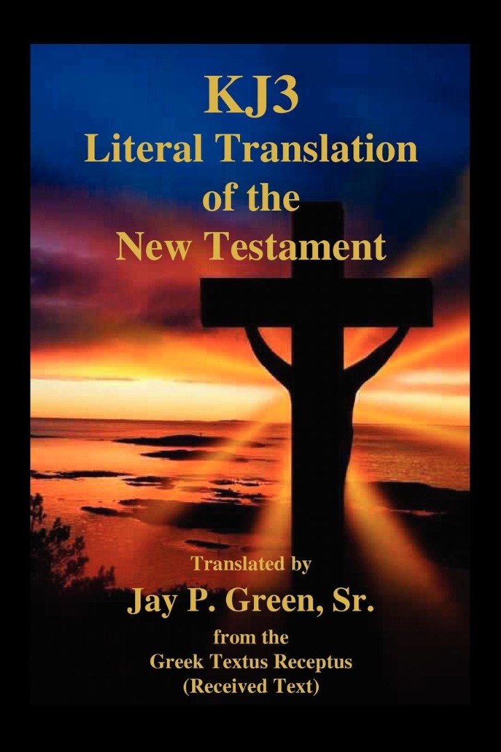 Kj3 Literal Translation of the New Testament By Jay Patrick Sr Green