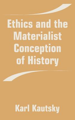 Ethics and the Materialist Conception of History By Karl Kautsky