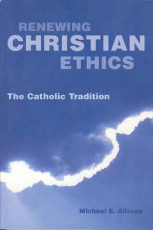 Renewing Christian Ethics By Michael E Allsopp (Paperback)