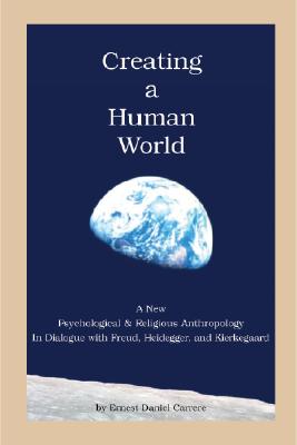 Creating a Human World A New Psychological and Religious Anthropology