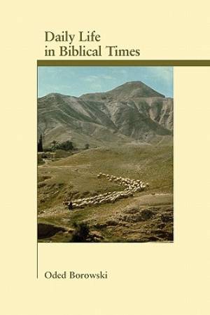 Daily Life in Biblical Times By Oded Borowski (Paperback)