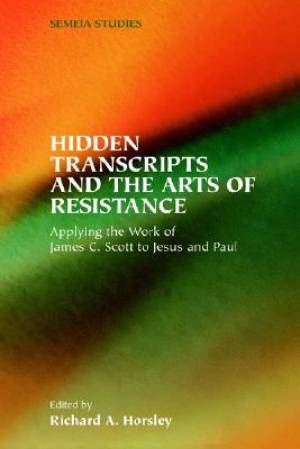 Hidden Transcripts And The Arts Of Resistance By Richard A Horsley