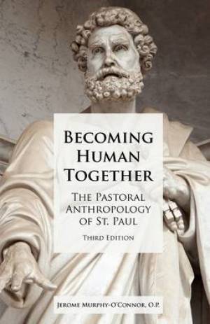 Becoming Human Together The Pastoral Anthropology of St Paul Third