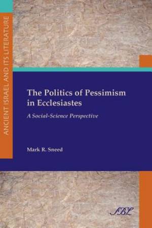 The Politics of Pessimism in Ecclesiastes A Social-Science Perspectiv