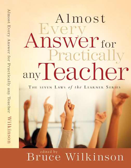 Almost Every Answer For Practically Every Teacher By Bruce Wilkinson