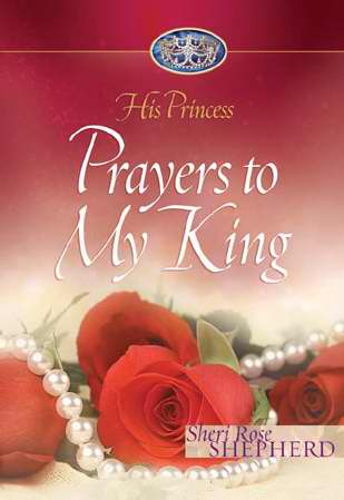 Prayers to my King By Sheri Rose Shepherd (Hardback) 9781590524701