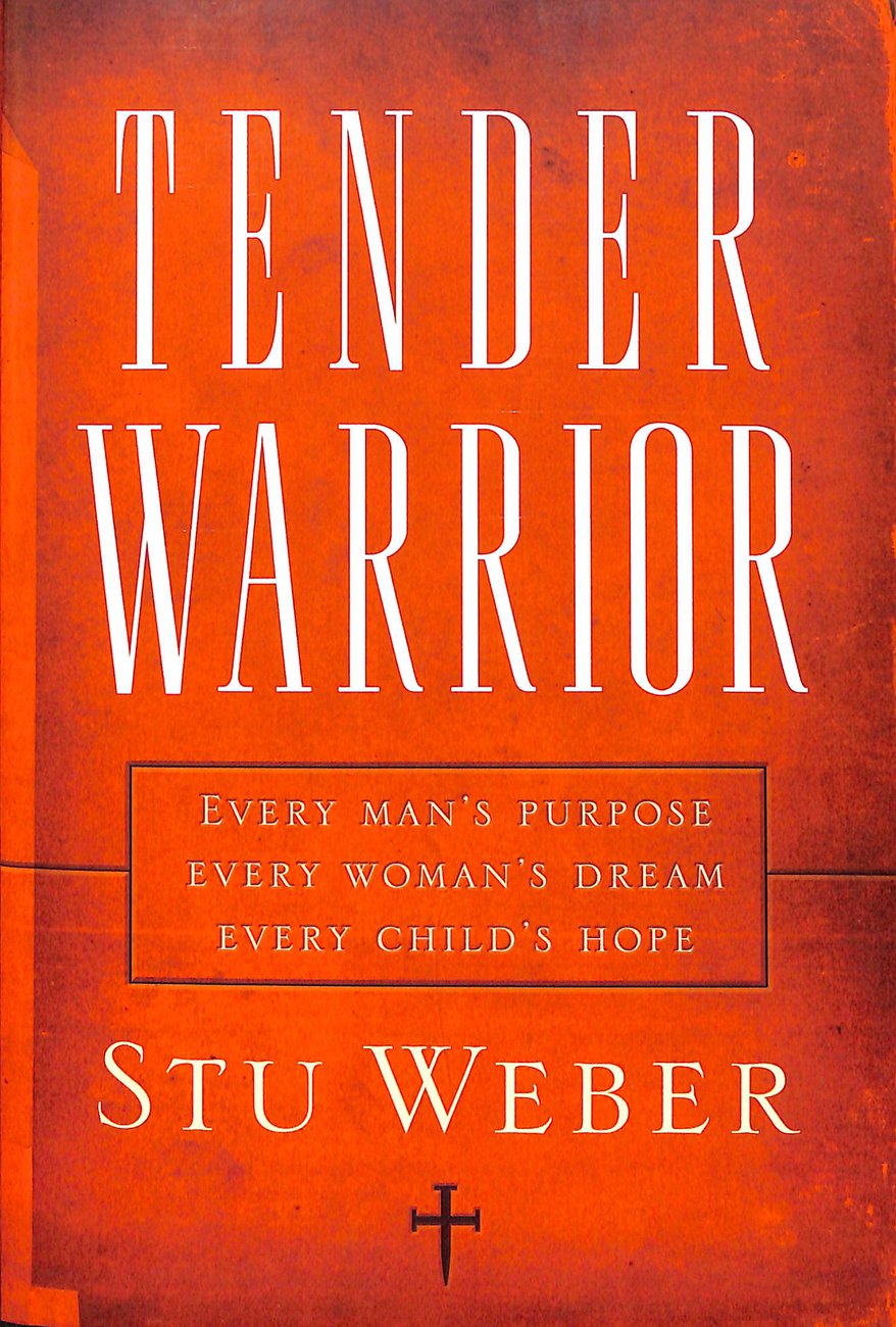 Tender Warrior By Stu Weber (Paperback) 9781590526132