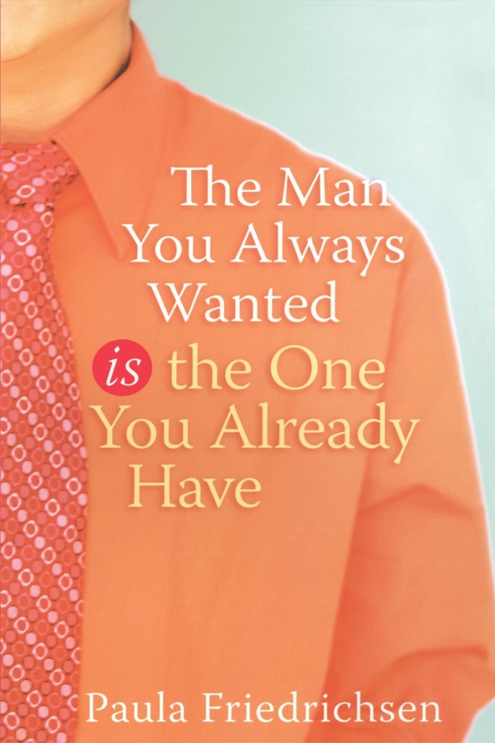 The Man You Always Wanted Is The One You Already Have (Paperback)