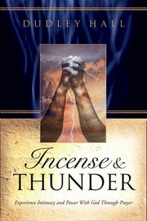 Incense & Thunder Experience Intimacy and Power with God Through Pray