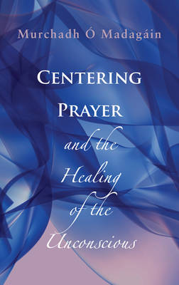 Centering Prayer and the Healing of the Unconscious (Paperback)