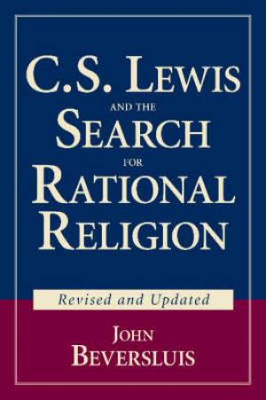 C S Lewis and the Search for Rational Religion By John Beversluis